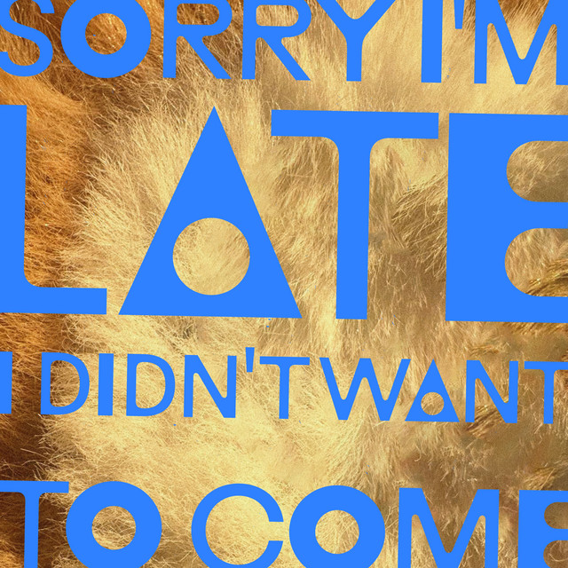 Sorry I’m Late, I Didn’t Want To Come のサムネイル